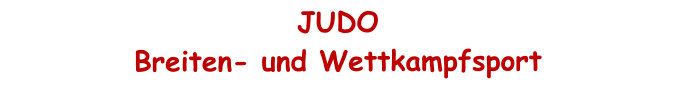 JUDO Breiten- und Wettkampfsport